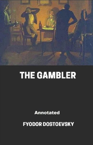 Cover for Fyodor Dostoevsky · The Gambler Annotated (Paperback Bog) (2021)