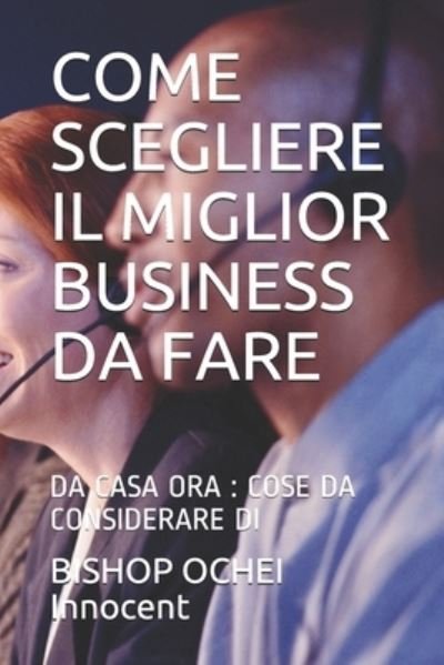 Cover for Bishop Ochei Innocent · Come Scegliere Il Miglior Business Da Fare (Pocketbok) (2021)