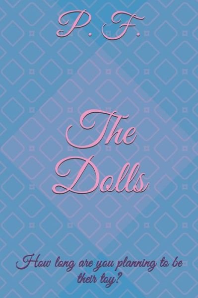 Cover for P F · The Dolls: How long are you planning to be their toy? (Paperback Book) (2021)