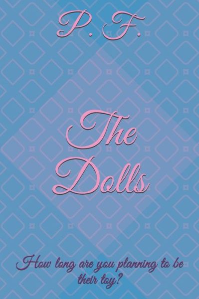 Cover for P F · The Dolls: How long are you planning to be their toy? (Paperback Book) (2021)