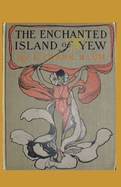 Cover for Lyman Frank Baum · The Enchanted Island of Yew Annotated (Taschenbuch) (2021)