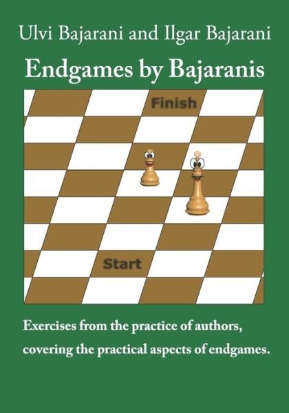 Cover for Ilgar Bajarani · Endgames by Bajaranis: Exercises from the practice of authors, covering the practical aspects of endgames - Chess Exercises by Bajaranis (Paperback Bog) (2021)