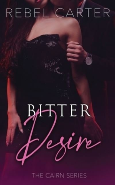 Bitter Desire: The Cairn Series - The Cairn - Rebel Carter - Books - Independently Published - 9798795352909 - January 3, 2022