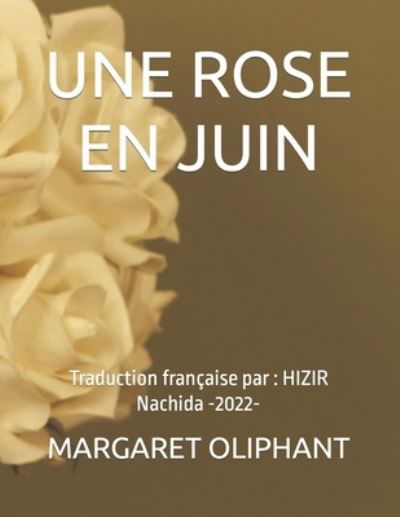 Une Rose En Juin: Traduction francaise par: HIZIR Nachida - Margaret Oliphant - Books - Independently Published - 9798836440909 - June 15, 2022