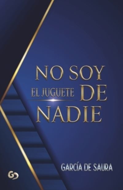 No Soy El Juguete de Nadie - Garcia De Saura - Livros - Independently Published - 9798838488909 - 3 de julho de 2022