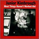 Most Things Haven't Worked out - Junior Kimbrough - Musik - BLUES - 0045778030910 - 23. september 1997