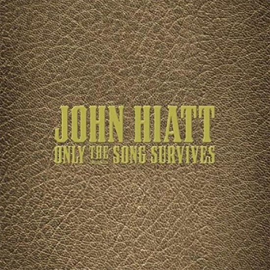 Only the Song SURVIVES - John Hiatt - Música - NEW WEST RECORDS, INC. - 0607396535910 - 6 de diciembre de 2019