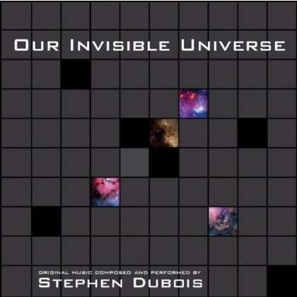 Our Invisible Universe - Stephen Dubois - Music - CDB - 0727908799910 - May 15, 2012