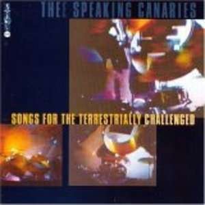 Songs for the Terrestrially Challenged - Speaking Canaries - Musik - SCAT - 0753417003910 - 10. maj 1995