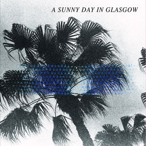 Sea when Absent - A Sunny Day in Glasgow - Music - Lefse - 0767981143910 - June 23, 2014