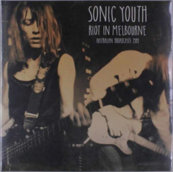 Riot In Melbourne - Sonic Youth - Musique - BIG CARTELL - 0803343166910 - 27 avril 2018