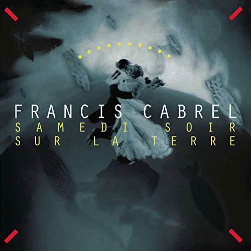 Samedi Soir Sur La Terre - Francis Cabrel - Music - COLUMBIA - 0888430214910 - February 24, 2017