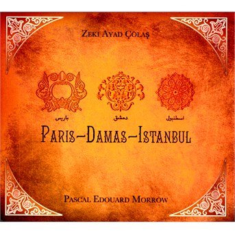 Cover for Zeki Ayad Colas · Pascal-Edouard Morrow - Paris - Damas - Istambul (CD) (2015)