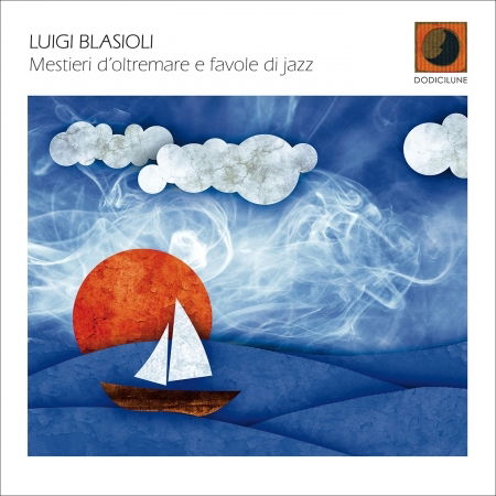 Cover for Luigi Blasioli · Mestieri D'oltremare E Favole Di Jazz (CD) (2019)