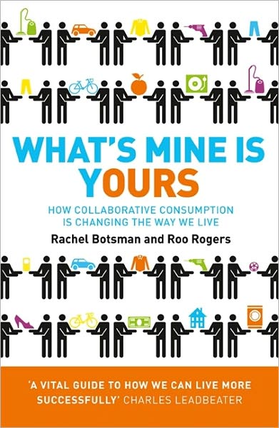 Cover for Rachel Botsman · What’s Mine Is Yours: How Collaborative Consumption is Changing the Way We Live (Paperback Book) (2011)