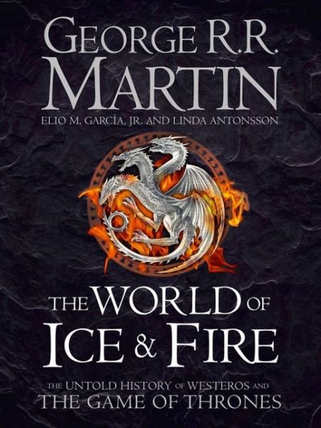 Cover for George R.R. Martin · The World of Ice and Fire: The Untold History of Westeros and the Game of Thrones (Innbunden bok) (2014)