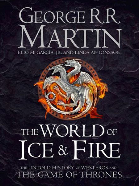 The World of Ice and Fire: The Untold History of Westeros and the Game of Thrones - George R.R. Martin - Bøger - HarperCollins Publishers - 9780007580910 - 28. oktober 2014