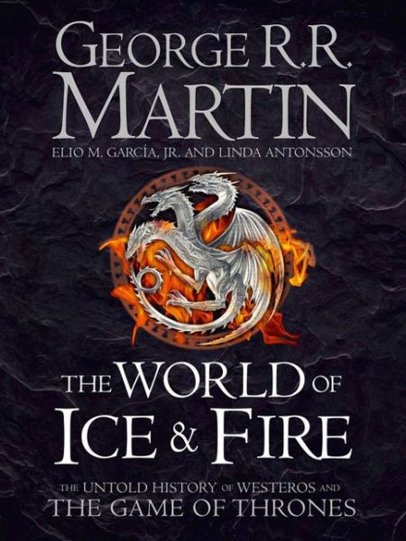 The World of Ice and Fire: The Untold History of Westeros and the Game of Thrones - George R.R. Martin - Böcker - HarperCollins Publishers - 9780007580910 - 28 oktober 2014