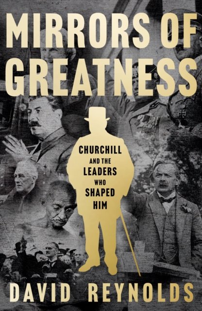 Cover for David Reynolds · Mirrors of Greatness: Churchill and the Leaders Who Shaped Him (Gebundenes Buch) (2023)