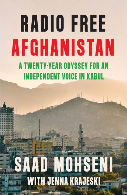 Cover for Saad Mohseni · Radio Free Afghanistan: A Twenty-Year Odyssey for an Independent Voice in Kabul (Hardcover Book) (2024)