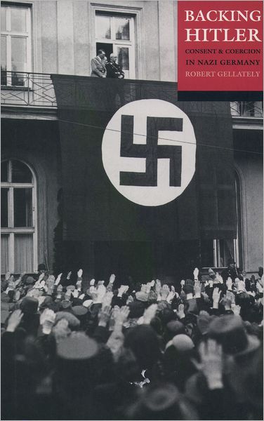 Cover for Gellately, Robert (, Professor in Holocaust History at Clark University) · Backing Hitler: Consent and Coercion in Nazi Germany (Paperback Book) [1st edition] (2002)