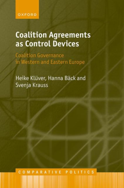 Cover for Kluver, Heike (Professor of Comparative Political Behaviour, Professor of Comparative Political Behaviour, Humboldt University Berlin) · Coalition Agreements as Control Devices: Coalition Governance in Western and Eastern Europe - Comparative Politics (Hardcover Book) (2023)