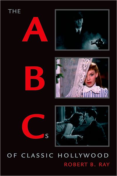 Cover for Ray, Robert B. (Professor of Film and English, Professor of Film and English, University of Florida) · The ABCs of Classic Hollywood (Hardcover Book) (2008)