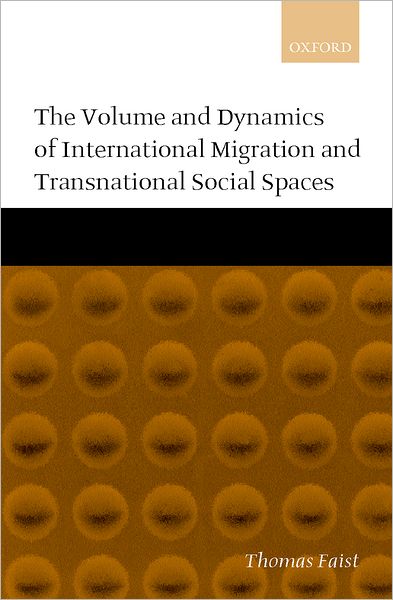 Cover for Faist, Thomas (Privatdozent (Lecturer) at the Institute for Intercultural and International Studies, Privatdozent (Lecturer) at the Institute for Intercultural and International Studies, University of Bremen, Germany) · The Volume and Dynamics of International Migration and Transnational Social Spaces (Hardcover Book) (2000)