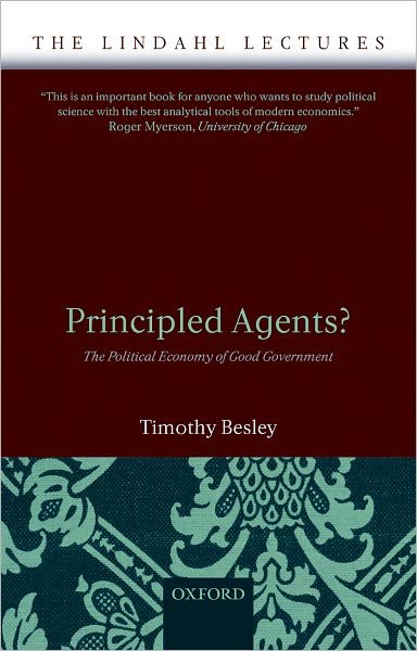 Cover for Besley, Timothy (Professor of Economics and Political Science, London School of Economics) · Principled Agents?: The Political Economy of Good Government - The Lindahl Lectures (Paperback Book) (2007)