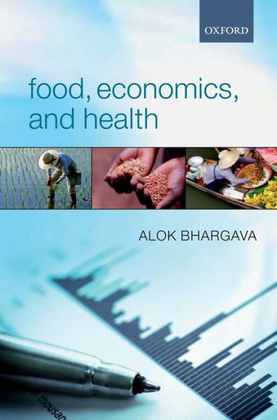 Food, Economics, and Health - Bhargava, Alok (Professor, Department of Economics, University of Houston) - Boeken - Oxford University Press - 9780199663910 - 18 oktober 2012