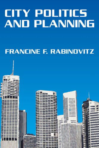 Cover for Francine F. Rabinovitz · City Politics and Planning (Paperback Book) [Reprint edition] (2007)