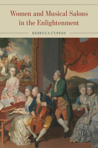 Cover for Rebecca Cypess · Women and Musical Salons in the Enlightenment (Hardcover Book) (2022)