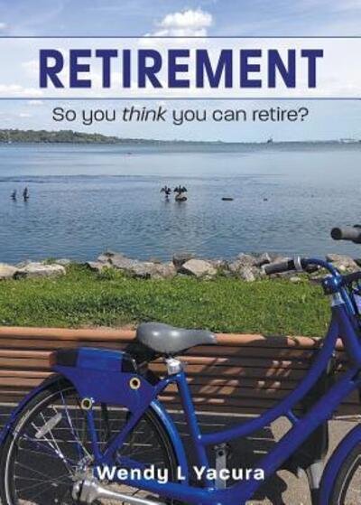 Cover for Wendy L Yacura · Retirement So you think you can retire? (Paperback Book) (2018)