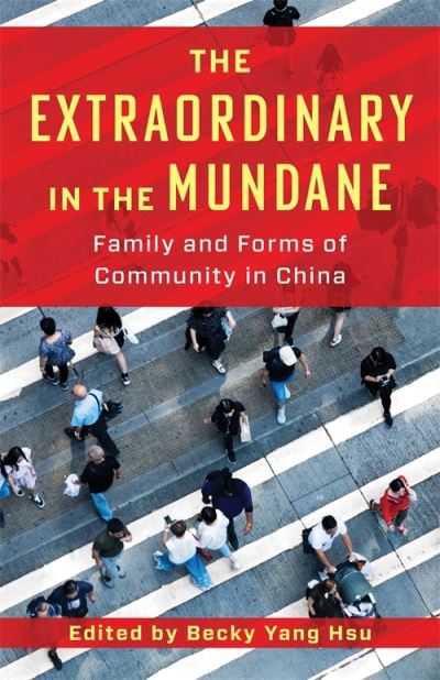 The Extraordinary in the Mundane: Family and Forms of Community in China (Taschenbuch) (2025)