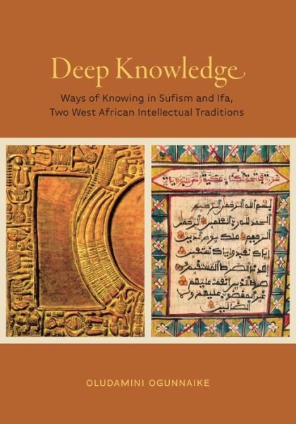 Cover for Ogunnaike, Oludamini (Assistant Professor of Religious Studies, The University of Virginia) · Deep Knowledge: Ways of Knowing in Sufism and Ifa, Two West African Intellectual Traditions - Africana Religions (Paperback Bog) (2021)