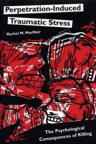 Cover for Rachel M. MacNair · Perpetration-Induced Traumatic Stress: The Psychological Consequences of Killing (Hardcover Book) (2002)