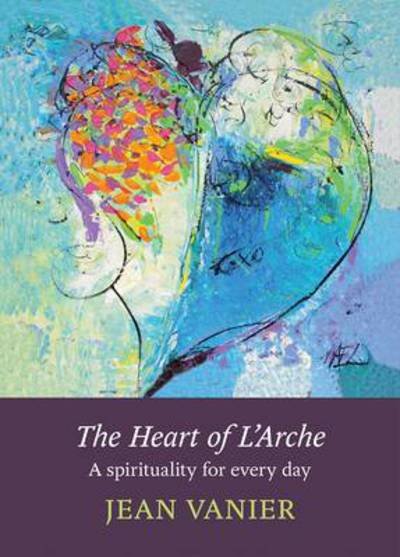 Cover for Jean Vanier · The Heart of L'Arche - A spirituality for every day (N/A) (2013)