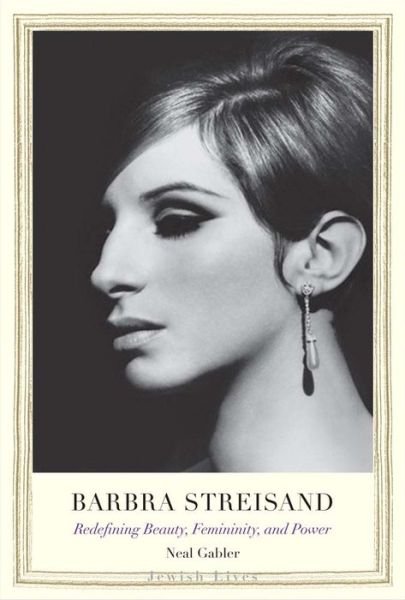 Cover for Neal Gabler · Barbra Streisand: Redefining Beauty, Femininity, and Power - Jewish Lives (Hardcover Book) (2016)