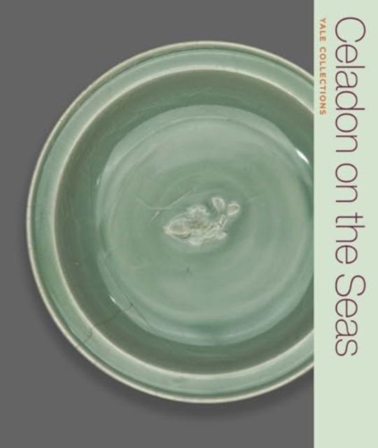 Cover for Denise Patry Leidy · Celadon on the Seas: Chinese Ceramics from the 9th to the 14th Century - Yale Collections (Paperback Book) (2025)