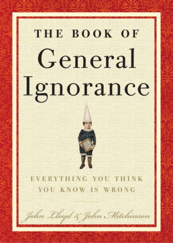 Cover for John Lloyd · The Book of General Ignorance (Hardcover Book) [First edition] (2007)