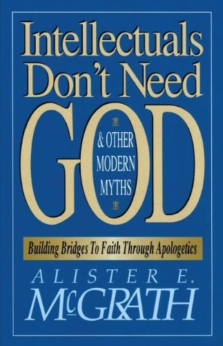 Cover for Alister E. McGrath · Intellectuals Don't Need God and Other Modern Myths: Building Bridges to Faith through Apologetics (Paperback Bog) (1993)