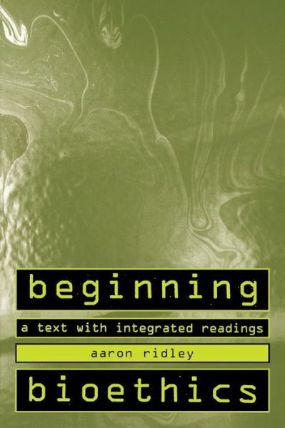 Beginning Bioethics: a Text with Integrated Readings - Aaron Ridley - Kirjat - St Martin's Press - 9780312132910 - maanantai 15. syyskuuta 1997