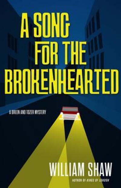 Cover for William Shaw · A song for the brokenhearted (Book) [First North American edition. edition] (2016)