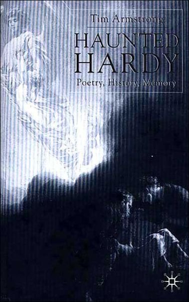 Cover for T. Armstrong · Haunted Hardy: Poetry, History, Memory (Hardcover Book) (2000)