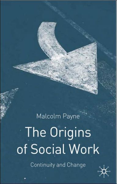 Cover for Malcolm Payne · The Origins of Social Work Continuity and Change - Continuity and Change (N/A) (2005)