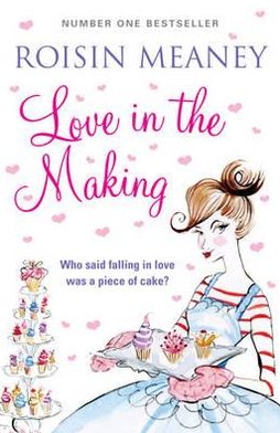 Love in the Making: a sweet and moving story of heartbreak and new beginnings - Roisin Meaney - Książki - Hachette Books Ireland - 9780340919910 - 7 października 2010