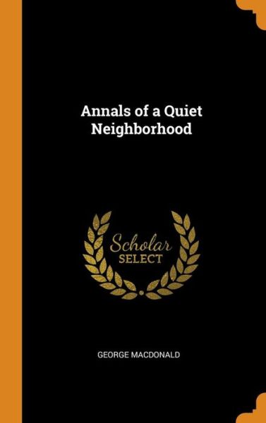 Cover for George MacDonald · Annals of a Quiet Neighborhood (Hardcover bog) (2018)