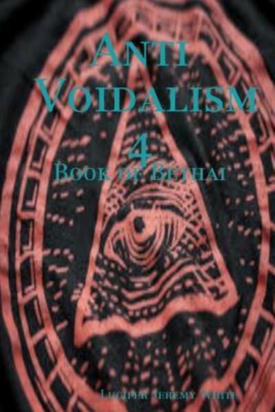 Cover for Lucifer Jeremy White · Anti Voidalism 4 : Book of Bethai (Paperback Book) (2018)