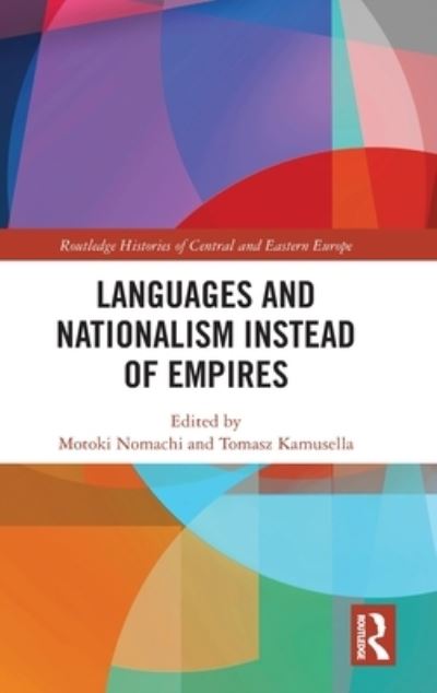 Cover for Motoki Nomachi · Languages and Nationalism Instead of Empires - Routledge Histories of Central and Eastern Europe (Hardcover Book) (2023)