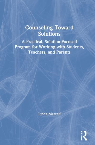 Cover for Linda Metcalf · Counseling Toward Solutions: A Practical, Solution-Focused Program for Working with Students, Teachers, and Parents (Hardcover Book) (2021)